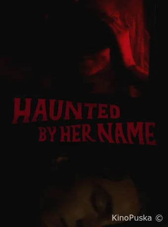 Преследуемый её именем (фильм, 2024) смотреть онлайн на Лордфильм